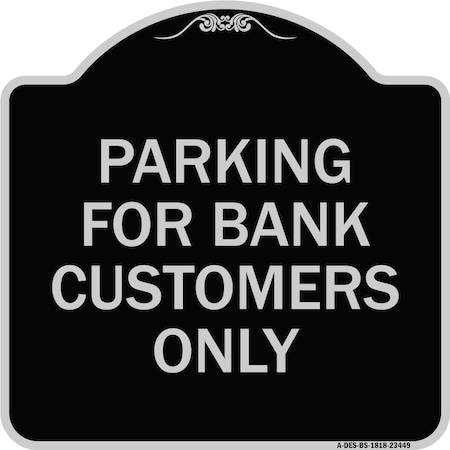 Signmission Parking for Bank Customers Only Heavy-Gauge Aluminum Architectural Sign, 18" x 18", BS-1818-23449 A-DES-BS-1818-23449